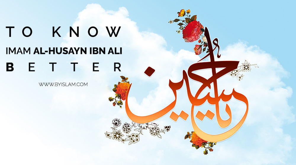 To-Know-Imam-Al-Husayn-Ibn-Ali-(Peace-be-on-him)-Better-18